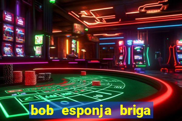 bob esponja briga nos corais